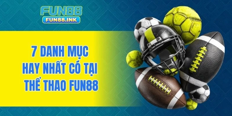 7 danh mục hay nhất có tại thể thao FUN88