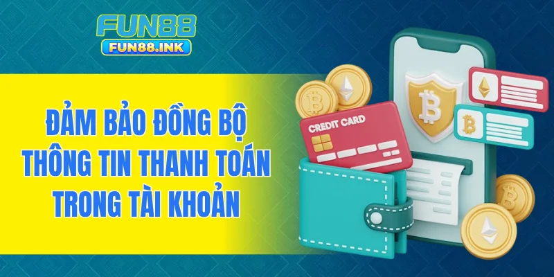 Đảm bảo đồng bộ thông tin thanh toán trong tài khoản