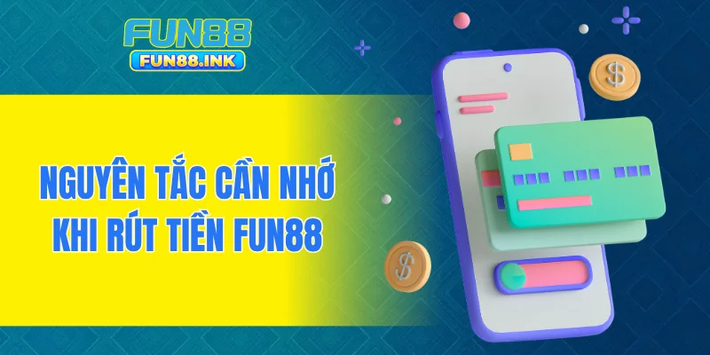 Nguyên tắc cần nhớ khi rút tiền FUN88