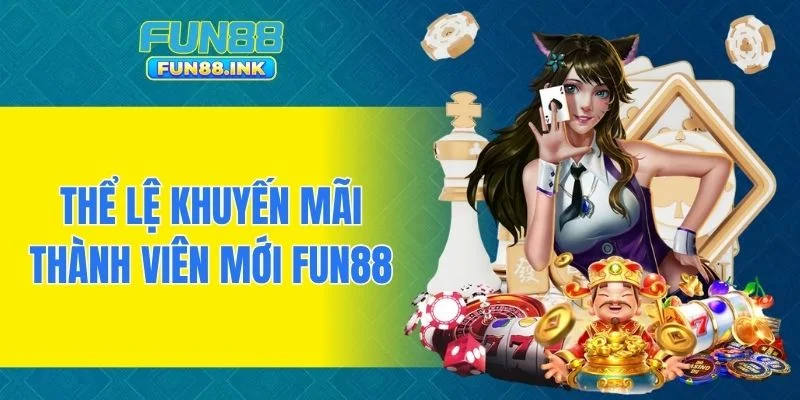 Thể lệ khuyến mãi thành viên mới FUN88
